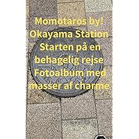 Momotaros by! Okayama Station Starten på en behagelig rejse Fotoalbum med masser af charme (Danish Edition)