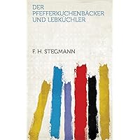 Der Pfefferkuchenbäcker und Lebküchler (German Edition) Der Pfefferkuchenbäcker und Lebküchler (German Edition) Kindle Paperback