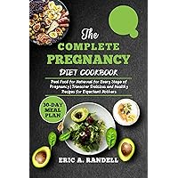 The Complete Pregnancy Diet Cookbook : Real Food for Maternal for Every Stage of Pregnancy | Trimester Delicious and Healthy Recipes for Expectant Mothers | 30-Day Meal Plan The Complete Pregnancy Diet Cookbook : Real Food for Maternal for Every Stage of Pregnancy | Trimester Delicious and Healthy Recipes for Expectant Mothers | 30-Day Meal Plan Kindle Paperback