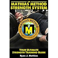 The Mathias Method STRENGTH SYSTEM: Your Ultimate Strength Training Guide! (Workout Plans for Powerlifting, Bodybuilding, CrossFit, Strongman, Weight Lifting, ... (Strength Training for Beginners Book 2) The Mathias Method STRENGTH SYSTEM: Your Ultimate Strength Training Guide! (Workout Plans for Powerlifting, Bodybuilding, CrossFit, Strongman, Weight Lifting, ... (Strength Training for Beginners Book 2) Kindle Paperback