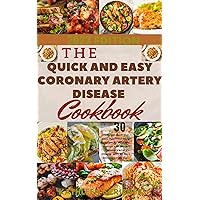 The Quick and Easy Coronary Artery Disease Cookbook: 30 Trusted Quick and Easy Mouthwatering Recipes To Help You Manage And Prevent Coronary Artery Disease With 30 Days Delicious Meal Plan The Quick and Easy Coronary Artery Disease Cookbook: 30 Trusted Quick and Easy Mouthwatering Recipes To Help You Manage And Prevent Coronary Artery Disease With 30 Days Delicious Meal Plan Kindle Paperback