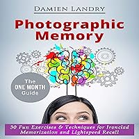 Photographic Memory: 30 Fun Exercises & Techniques for Ironclad Memorization and Light Speed Recall Photographic Memory: 30 Fun Exercises & Techniques for Ironclad Memorization and Light Speed Recall Audible Audiobook Kindle Paperback