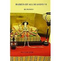 HAIKUS OF ALL SEASONS VI: HUMANITY HAIKUS OF ALL SEASONS VI: HUMANITY Kindle Paperback