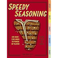 Speedy Seasoning: 120 Sure-Fire Ways to Punch Up Flavor with Rubs, Marinades, Glazes, and More!