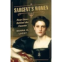 Sargent's Women: Four Lives Behind the Canvas Sargent's Women: Four Lives Behind the Canvas Kindle Paperback Audible Audiobook Hardcover Audio CD