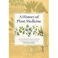 A History of Plant Medicine: Western Herbal Medicine from the Ancient Greeks to the Modern Day A History of Plant Medicine: Western Herbal Medicine from the Ancient Greeks to the Modern Day Paperback Kindle