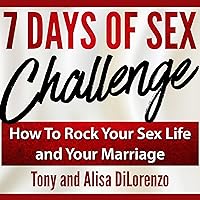 7 Days of Sex Challenge: How to Rock Your Sex Life and Your Marriage (2nd Edition) 7 Days of Sex Challenge: How to Rock Your Sex Life and Your Marriage (2nd Edition) Audible Audiobook Paperback Kindle