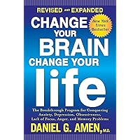 Change Your Brain, Change Your Life (Revised and Expanded): The Breakthrough Program for Conquering Anxiety, Depression, Obsessiveness, Lack of Focus, Anger, and Memory Problems Change Your Brain, Change Your Life (Revised and Expanded): The Breakthrough Program for Conquering Anxiety, Depression, Obsessiveness, Lack of Focus, Anger, and Memory Problems Paperback Kindle Audible Audiobook Hardcover Audio CD