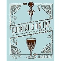 Cocktails on Tap: The Art of Mixing Spirits and Beer Cocktails on Tap: The Art of Mixing Spirits and Beer Kindle Hardcover