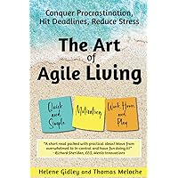 The Art of Agile Living: Conquer Procrastination, Hit Deadlines, Reduce Stress The Art of Agile Living: Conquer Procrastination, Hit Deadlines, Reduce Stress Paperback Kindle