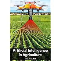Artificial Intelligence in Agriculture (AI Knowledge Books For Kids & Teens) Artificial Intelligence in Agriculture (AI Knowledge Books For Kids & Teens) Kindle Paperback