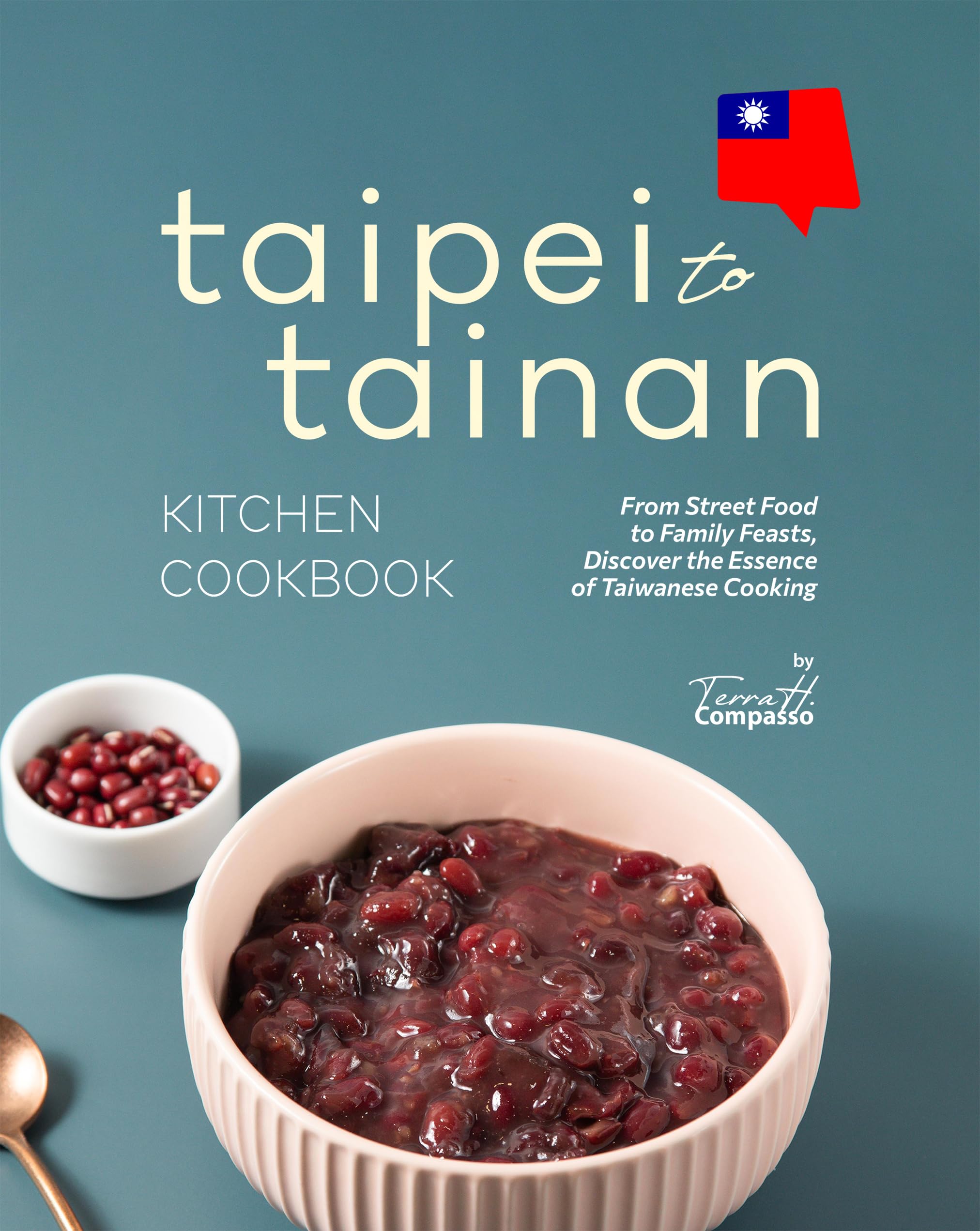 Taipei to Tainan Kitchen Cookbook: From Street Food to Family Feasts, Discover the Essence of Taiwanese Cooking