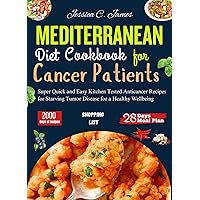 Mediterranean Diet Cookbook For Cancer Patients: Super Quick and Easy Kitchen Tested Anticancer Recipes for Starving Tumor Disease for a Healthy Wellbeing ... diet cookbooks for a healthy living) Mediterranean Diet Cookbook For Cancer Patients: Super Quick and Easy Kitchen Tested Anticancer Recipes for Starving Tumor Disease for a Healthy Wellbeing ... diet cookbooks for a healthy living) Kindle Hardcover Paperback
