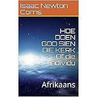 HOE DOEN GOD SIEN DIE KERK Of die individu: Afrikaans (Afrikaans Edition) HOE DOEN GOD SIEN DIE KERK Of die individu: Afrikaans (Afrikaans Edition) Kindle