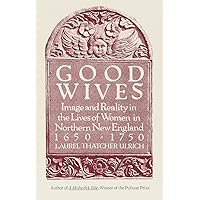 Good Wives: Image and Reality in the Lives of Women in Northern New England, 1650-1750 Good Wives: Image and Reality in the Lives of Women in Northern New England, 1650-1750 Paperback Kindle Audible Audiobook Hardcover Mass Market Paperback Audio CD
