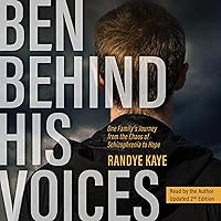 Ben Behind His Voices: One Family's Journey from the Chaos of Schizophrenia to Hope Ben Behind His Voices: One Family's Journey from the Chaos of Schizophrenia to Hope Audible Audiobook Hardcover Kindle Paperback Audio CD