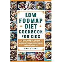 LOW FODMAP DIET COOKBOOK FOR KIDS: A Fresh Method for Alleviating Digestive Discomfort Using Flavorful & Digestion-Friendly Recipes Suitable for Children with IBS. LOW FODMAP DIET COOKBOOK FOR KIDS: A Fresh Method for Alleviating Digestive Discomfort Using Flavorful & Digestion-Friendly Recipes Suitable for Children with IBS. Kindle Paperback