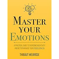 Master Your Emotions: A Practical Guide to Overcome Negativity and Better Manage Your Feelings (Mastery Series Book 1) Master Your Emotions: A Practical Guide to Overcome Negativity and Better Manage Your Feelings (Mastery Series Book 1) Paperback Audible Audiobook Kindle Hardcover Spiral-bound
