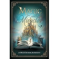 Magic and Miracles: A Multi-Author Charity Anthology Magic and Miracles: A Multi-Author Charity Anthology Kindle Paperback Hardcover