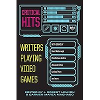 Critical Hits: Writers Playing Video Games Critical Hits: Writers Playing Video Games Paperback Kindle
