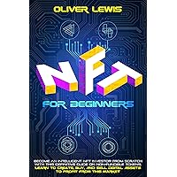 NFT For Beginners: Become An Intelligent NFT Investor From Scratch With This Definitive Guide On Non-Fungible Tokens. Learn To Create, Buy, And Sell Digital Assets To Profit From This Market NFT For Beginners: Become An Intelligent NFT Investor From Scratch With This Definitive Guide On Non-Fungible Tokens. Learn To Create, Buy, And Sell Digital Assets To Profit From This Market Kindle Paperback