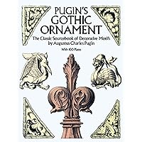 Pugin's Gothic Ornament: The Classic Sourcebook of Decorative Motifs with 100 Plates (Dover Pictorial Archive) Pugin's Gothic Ornament: The Classic Sourcebook of Decorative Motifs with 100 Plates (Dover Pictorial Archive) Paperback Kindle