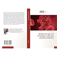 Diabète de type 2 & thrombose: rôles des peptides d'élastine (French Edition) Diabète de type 2 & thrombose: rôles des peptides d'élastine (French Edition) Paperback