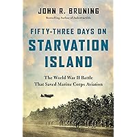 Fifty-Three Days on Starvation Island: The World War II Battle That Saved Marine Corps Aviation Fifty-Three Days on Starvation Island: The World War II Battle That Saved Marine Corps Aviation Hardcover Audible Audiobook Kindle
