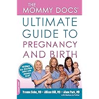 The Mommy Docs' Ultimate Guide to Pregnancy and Birth The Mommy Docs' Ultimate Guide to Pregnancy and Birth Kindle Paperback