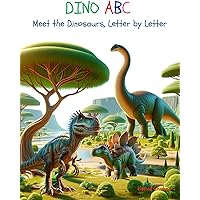 DINO ABC, Meet the Dinosaurs, Letter by Letter - An Alphabet Book for Kids DINO ABC, Meet the Dinosaurs, Letter by Letter - An Alphabet Book for Kids Kindle Paperback