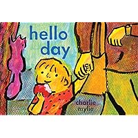 Hello Day: A Child’s-Eye View of the World Hello Day: A Child’s-Eye View of the World Hardcover Kindle