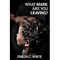 What Mark are you Leaving? What Mark are you Leaving? Kindle Hardcover Paperback