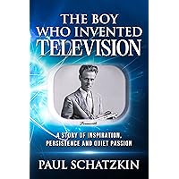 The Boy Who Invented Television: A Story of Inspiration, Persistence and Quiet Passion