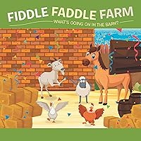 Fiddle Faddle Farm: What’s Going on in the Barn? Fiddle Faddle Farm: What’s Going on in the Barn? Kindle Paperback