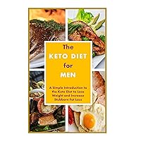 The Keto Diet for Men: A Simple Introduction to the Keto Diet (Weight Loss Diets for Men) The Keto Diet for Men: A Simple Introduction to the Keto Diet (Weight Loss Diets for Men) Kindle Paperback