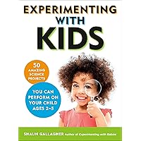 Experimenting With Kids: 50 Amazing Science Projects You Can Perform on Your Child Ages 2-5 Experimenting With Kids: 50 Amazing Science Projects You Can Perform on Your Child Ages 2-5 Kindle Paperback