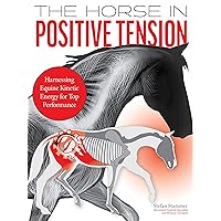 The Horse in Positive Tension: Harnessing Equine Kinetic Energy for Top Performance The Horse in Positive Tension: Harnessing Equine Kinetic Energy for Top Performance Hardcover Kindle