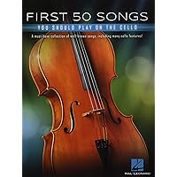 First 50 Songs You Should Play on Cello: A Must-Have Collection of Well-Known Songs, Including Many Cello Features First 50 Songs You Should Play on Cello: A Must-Have Collection of Well-Known Songs, Including Many Cello Features Paperback Kindle