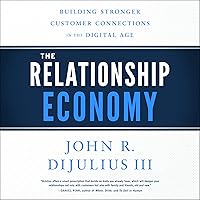 The Relationship Economy: Building Stronger Customer Connections in the Digital Age The Relationship Economy: Building Stronger Customer Connections in the Digital Age Audible Audiobook Hardcover Kindle