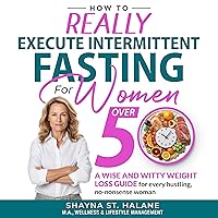 How to Really Execute Intermittent Fasting for Women over 50: A Wise and Witty Weight Loss Guide for Every Hustling, No-nonsense Woman How to Really Execute Intermittent Fasting for Women over 50: A Wise and Witty Weight Loss Guide for Every Hustling, No-nonsense Woman Kindle Paperback