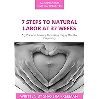 7 STEPS TO NATURAL LABOR AT 37 WEEKS: My Personal Journey & Promoting Happy Healthy Pregnancy