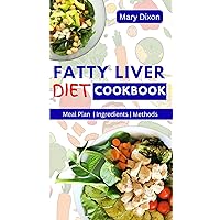 FATTY LIVER DIET COOKBOOK: Easy Customizable Recipes for Detoxification, Disease Prevention and Improved Liver Health FATTY LIVER DIET COOKBOOK: Easy Customizable Recipes for Detoxification, Disease Prevention and Improved Liver Health Kindle Paperback