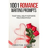 1001 Romance Writing Prompts: That Will Help Motivate You Creatively 1001 Romance Writing Prompts: That Will Help Motivate You Creatively Kindle