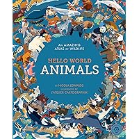 Hello World: Animals: An Amazing Atlas of Wildlife Hello World: Animals: An Amazing Atlas of Wildlife Hardcover