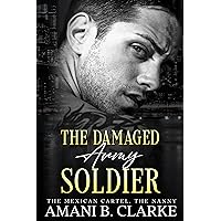 The Damaged Army Soldier The Mexican Cartel The Nanny. : A Billionaire Age Gap Second Chance Romance. The Damaged Army Soldier The Mexican Cartel The Nanny. : A Billionaire Age Gap Second Chance Romance. Kindle Paperback