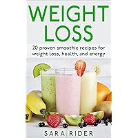 Weight Loss: 20 Proven Smoothie Recipes For Weight Loss, Health, And Energy (Lose Weight Fast, Smoothies For Weight Loss, Smoothie Recipes, Lose Weight, ... Loss Smoothies, Weight Loss Motivation,) Weight Loss: 20 Proven Smoothie Recipes For Weight Loss, Health, And Energy (Lose Weight Fast, Smoothies For Weight Loss, Smoothie Recipes, Lose Weight, ... Loss Smoothies, Weight Loss Motivation,) Kindle Paperback
