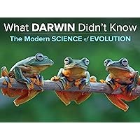 What Darwin Didn't Know: The Modern Science of Evolution