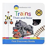 Trains Then and Now (Smithsonian Kids First Discovery Books) Trains Then and Now (Smithsonian Kids First Discovery Books) Board book