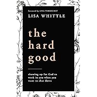 The Hard Good: Showing Up for God to Work in You When You Want to Shut Down The Hard Good: Showing Up for God to Work in You When You Want to Shut Down Paperback Audible Audiobook Kindle Audio CD