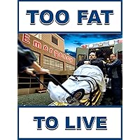 Too Fat To Live